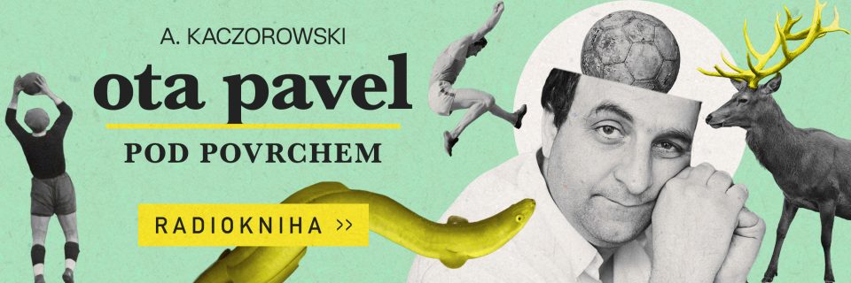 Aleksander Kaczorowski: Ota Pavel – Pod povrchem